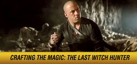 The Last Witch Hunter: Crafting the Magic: The Last Witch Hunter